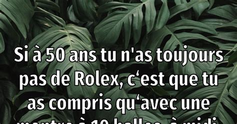 si ta pas de rolex a 50 ans|qui a dit que je n'ai pas une Rolex.